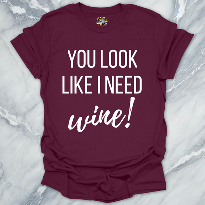 Need Wine Looks T-Shirt