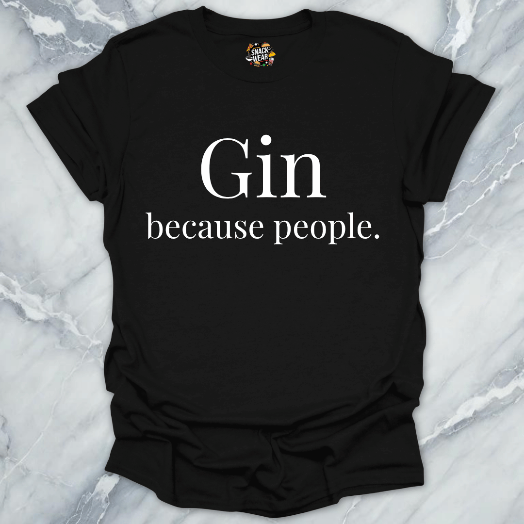 Gin Because People T-Shirt