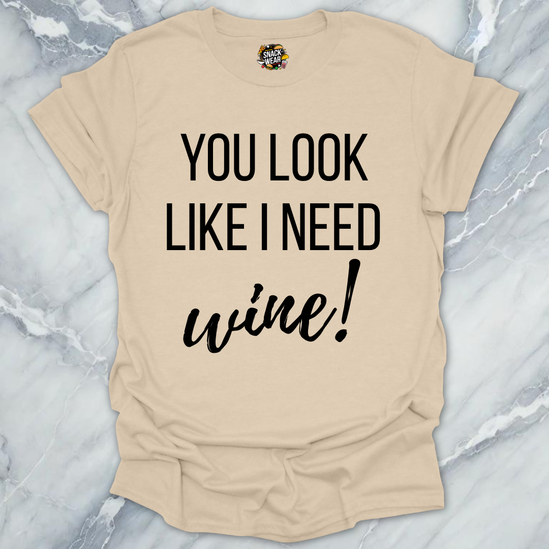 Need Wine Looks T-Shirt