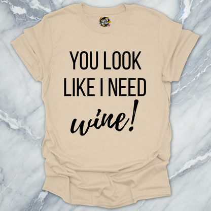 Need Wine Looks T-Shirt