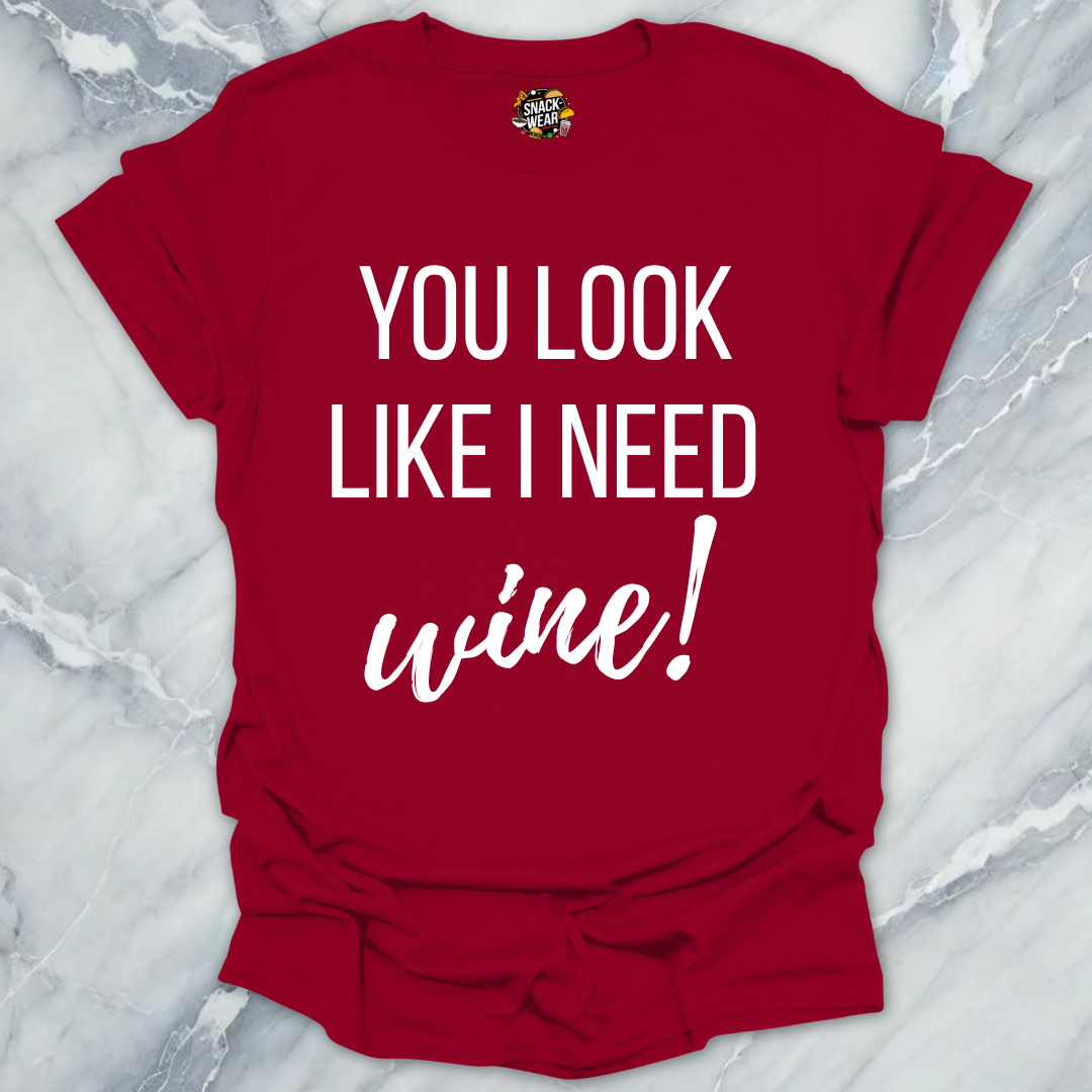 Need Wine Looks T-Shirt
