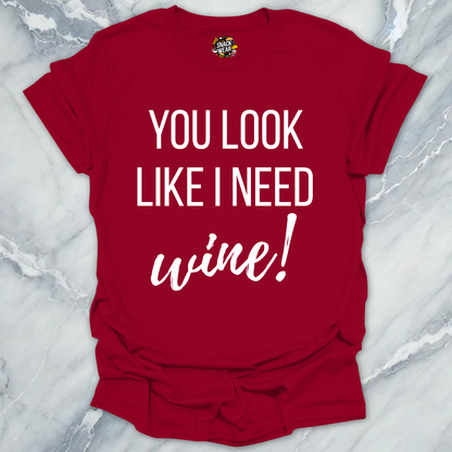 Need Wine Looks T-Shirt
