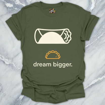 Dream Bigger Burrito T-Shirt