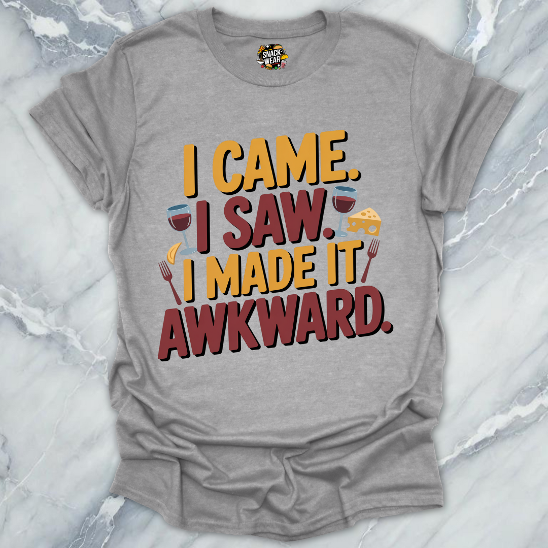 I Came. I Saw. I Made It Awkward. T-Shirt