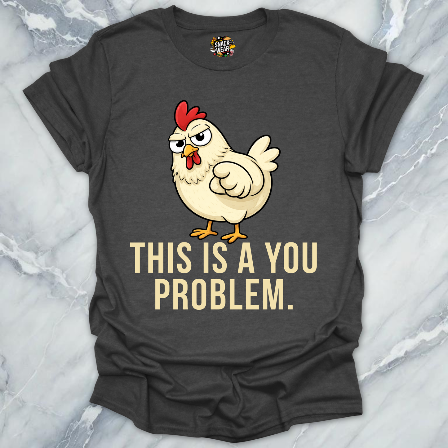 Chicken You Problem T-Shirt