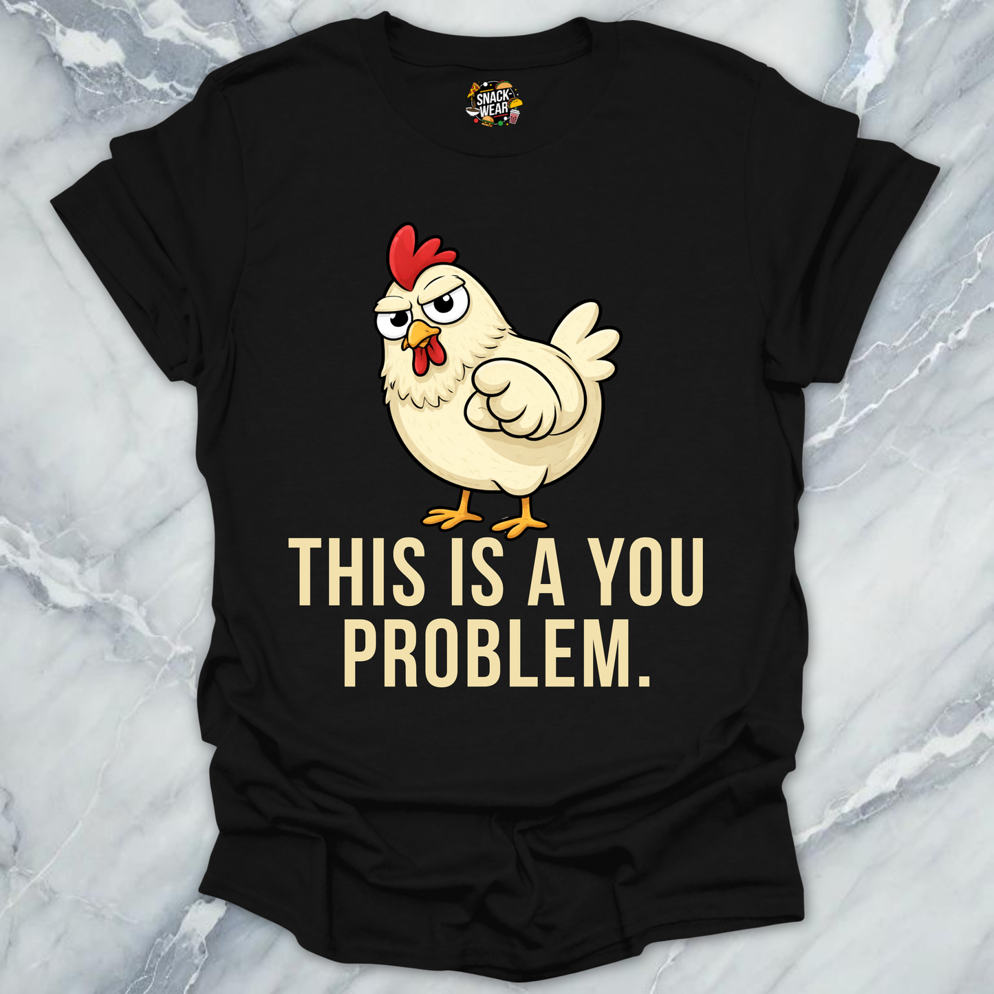 Chicken You Problem T-Shirt