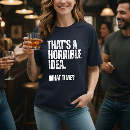 That's A Horrible Idea T-Shirt