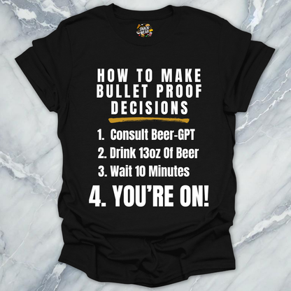 Bulletproof Decisions Beer T-Shirt
