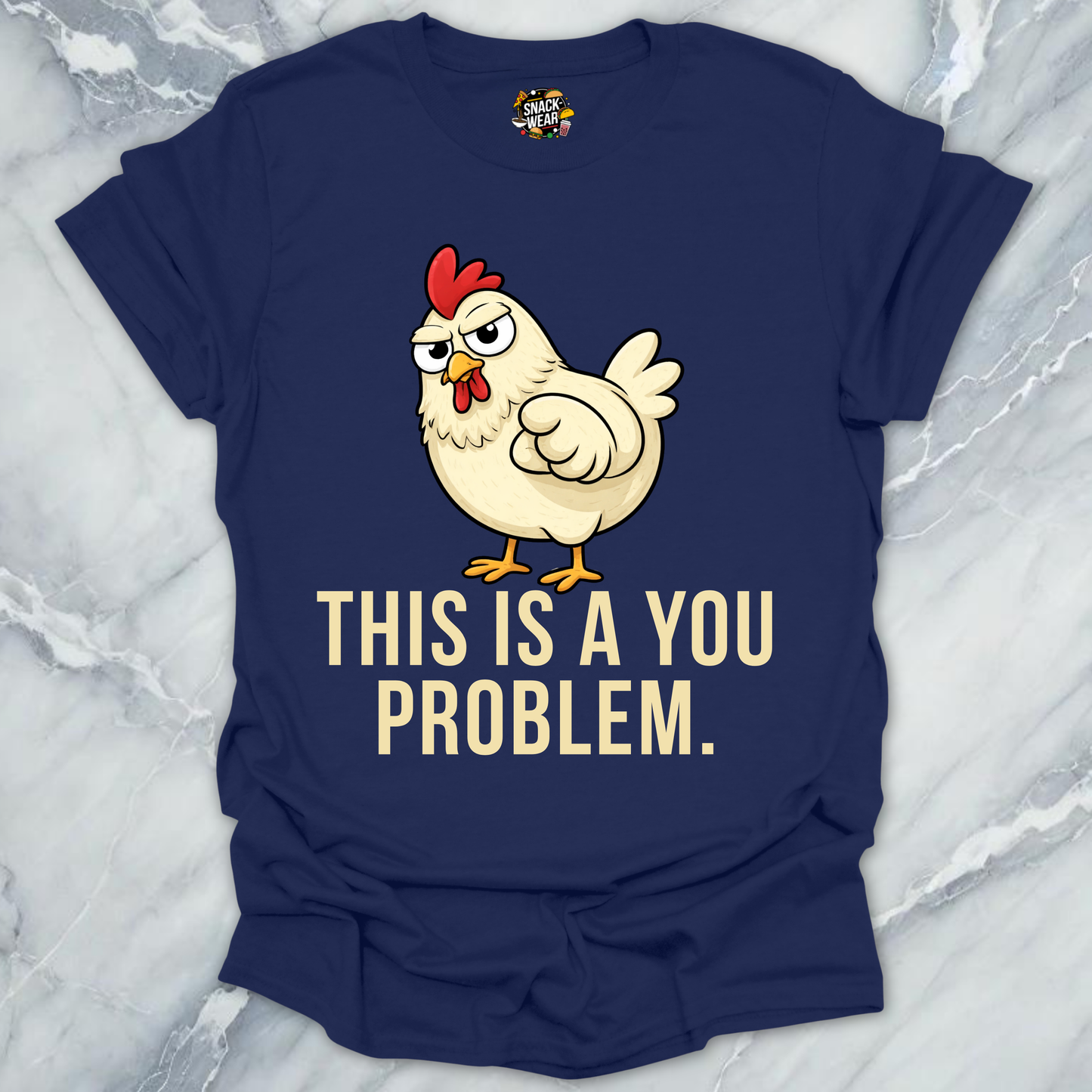 Chicken You Problem T-Shirt