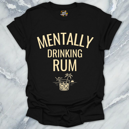 Mentally Drinking Rum T-Shirt