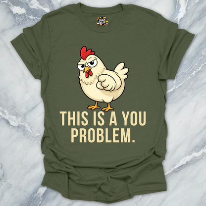 Chicken You Problem T-Shirt