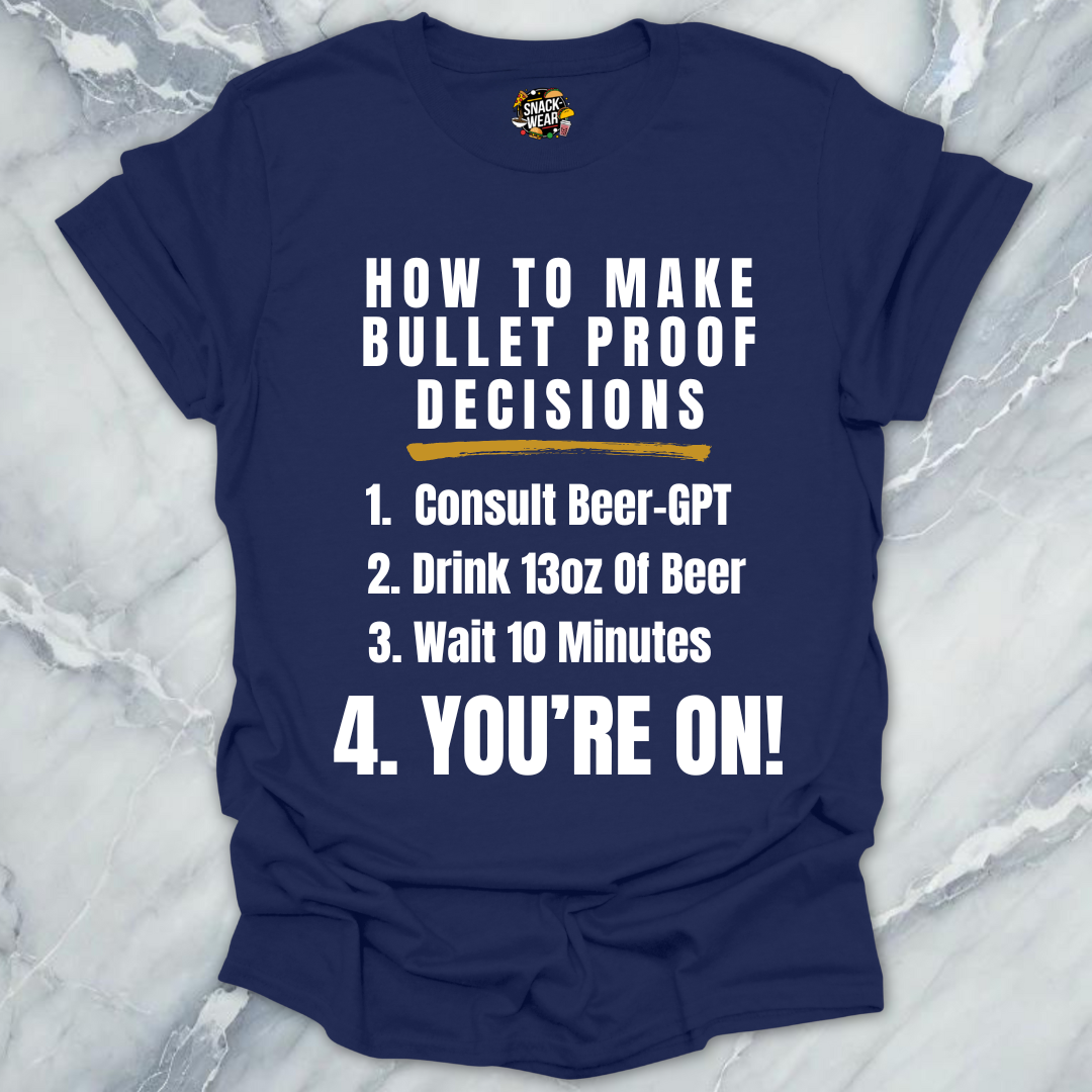 Bulletproof Decisions Beer T-Shirt
