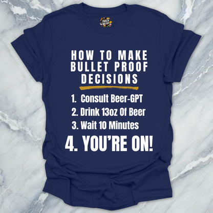 Bulletproof Decisions Beer T-Shirt