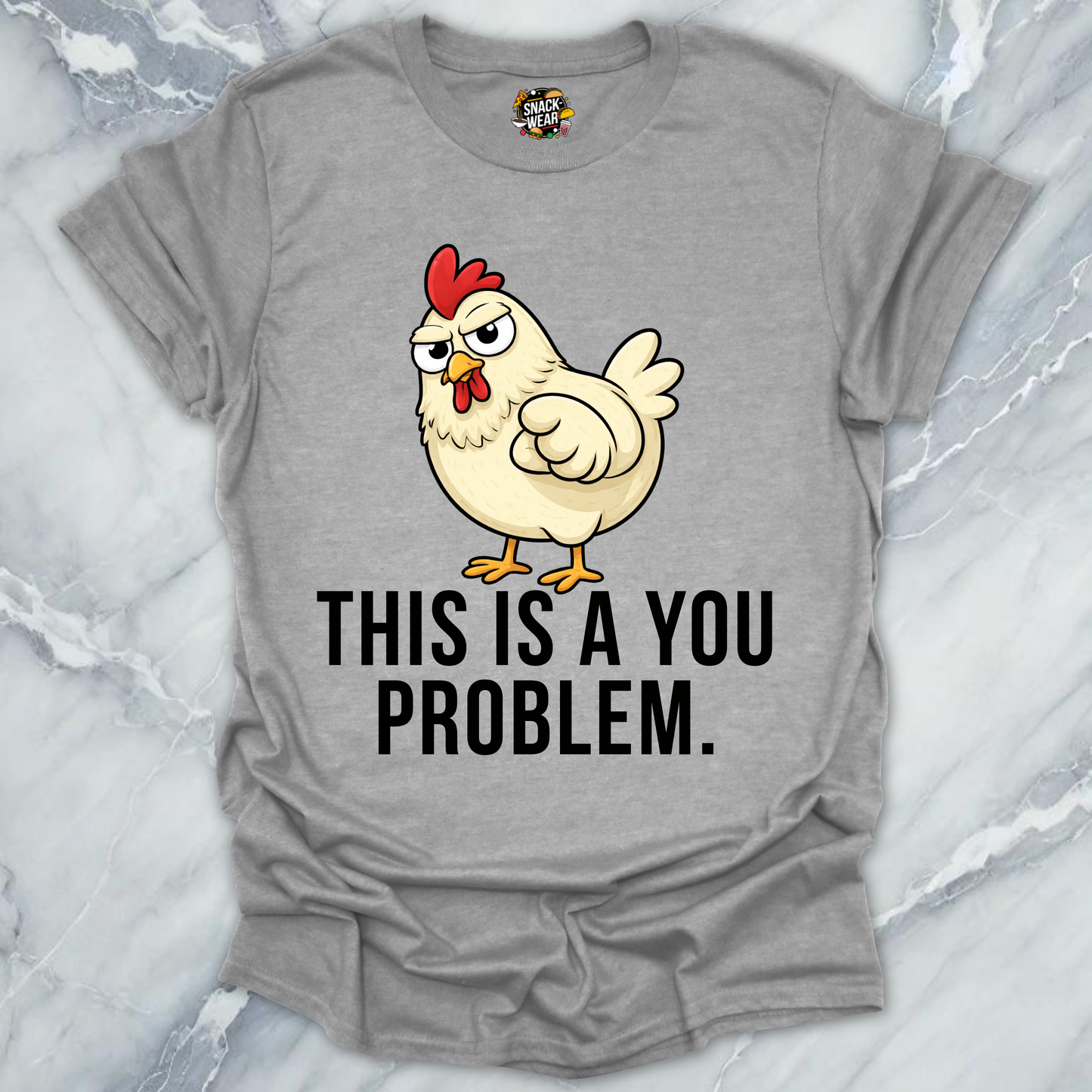 Chicken You Problem T-Shirt