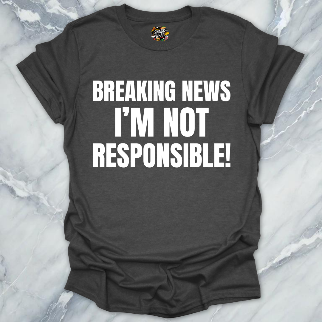 Breaking News Not Responsible T-Shirt