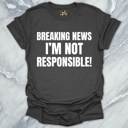 Breaking News Not Responsible T-Shirt