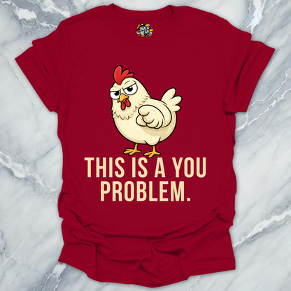 Chicken You Problem T-Shirt