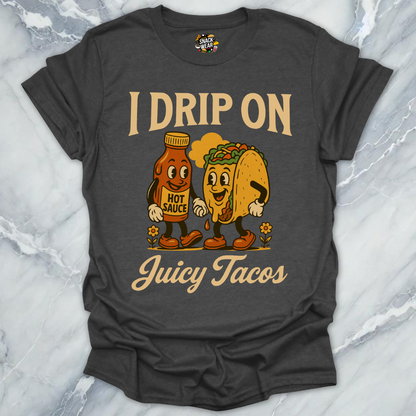 Drip On Tacos T-Shirt