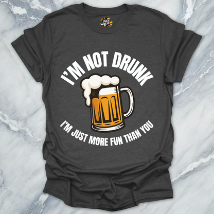 Not Drunk More Fun T-Shirt