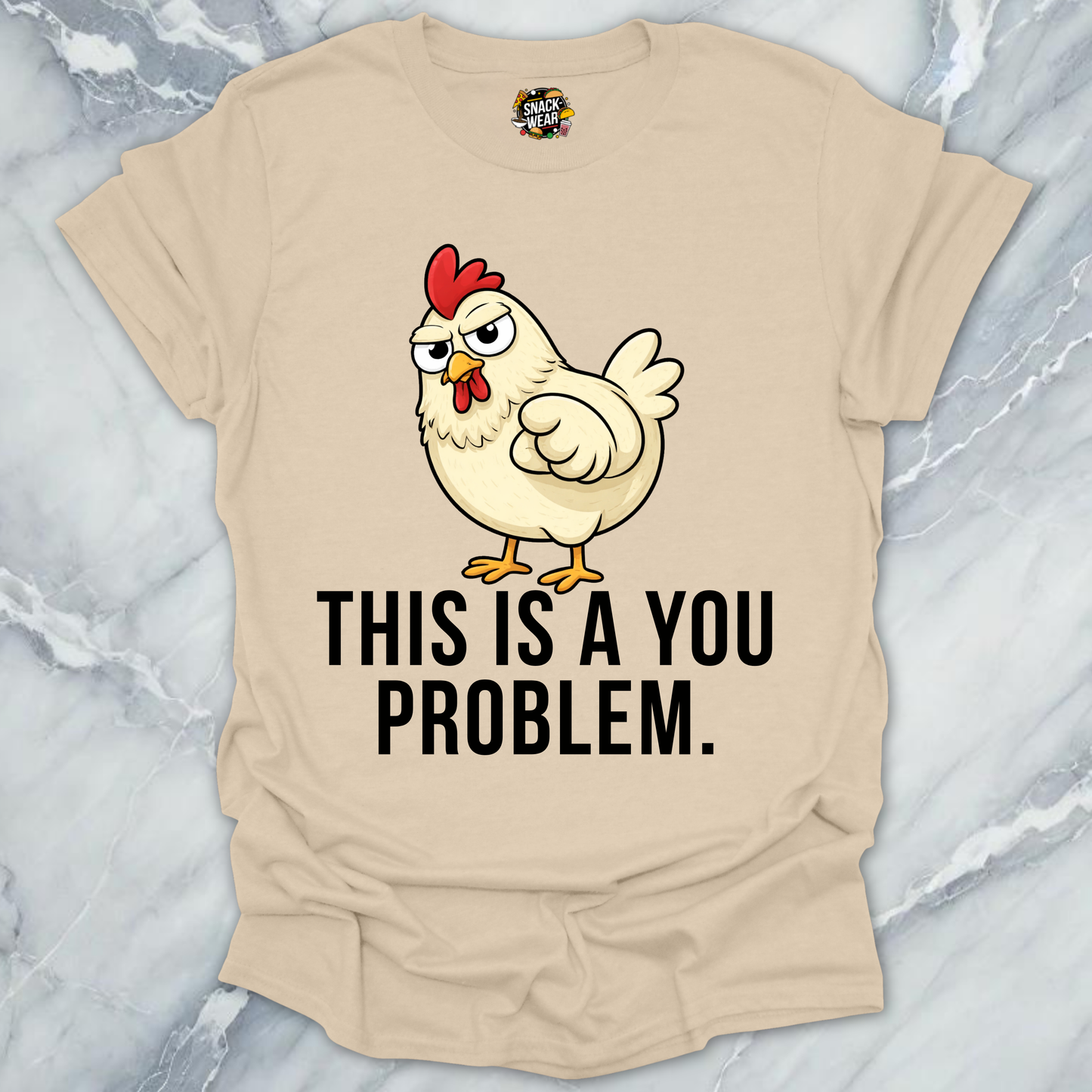 Chicken You Problem T-Shirt
