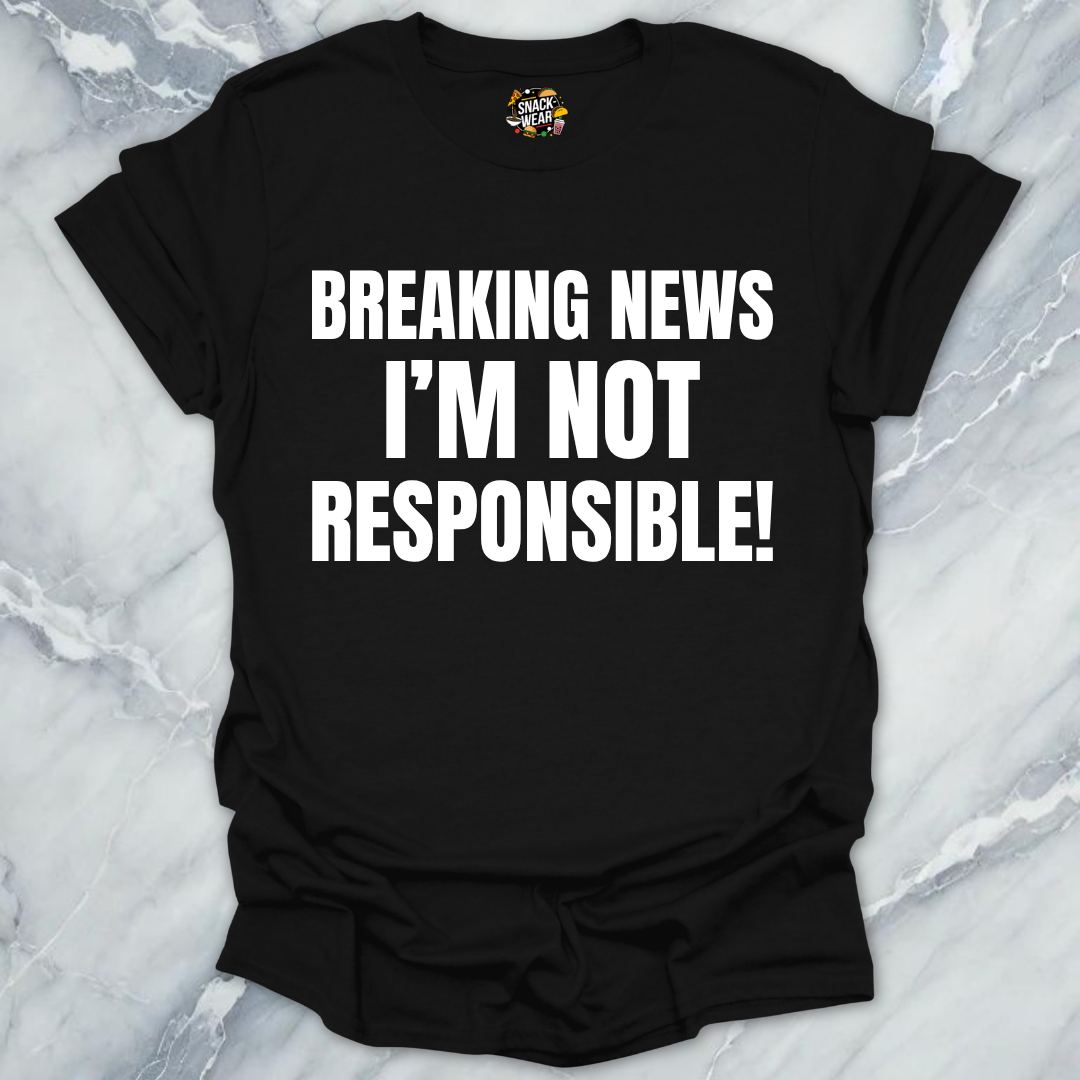 Breaking News Not Responsible T-Shirt
