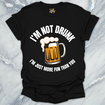 Not Drunk More Fun T-Shirt