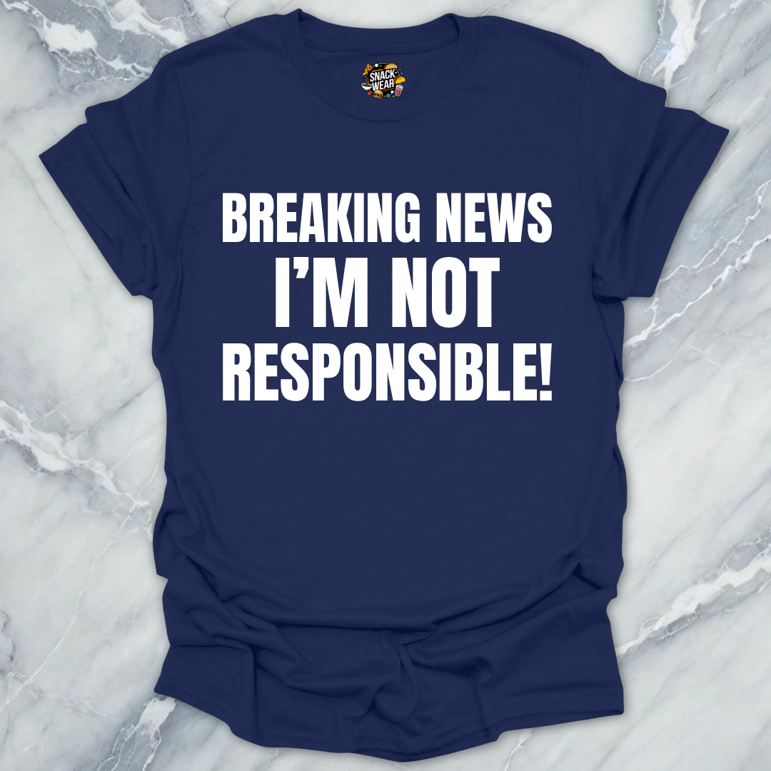 Breaking News Not Responsible T-Shirt