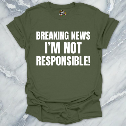 Breaking News Not Responsible T-Shirt