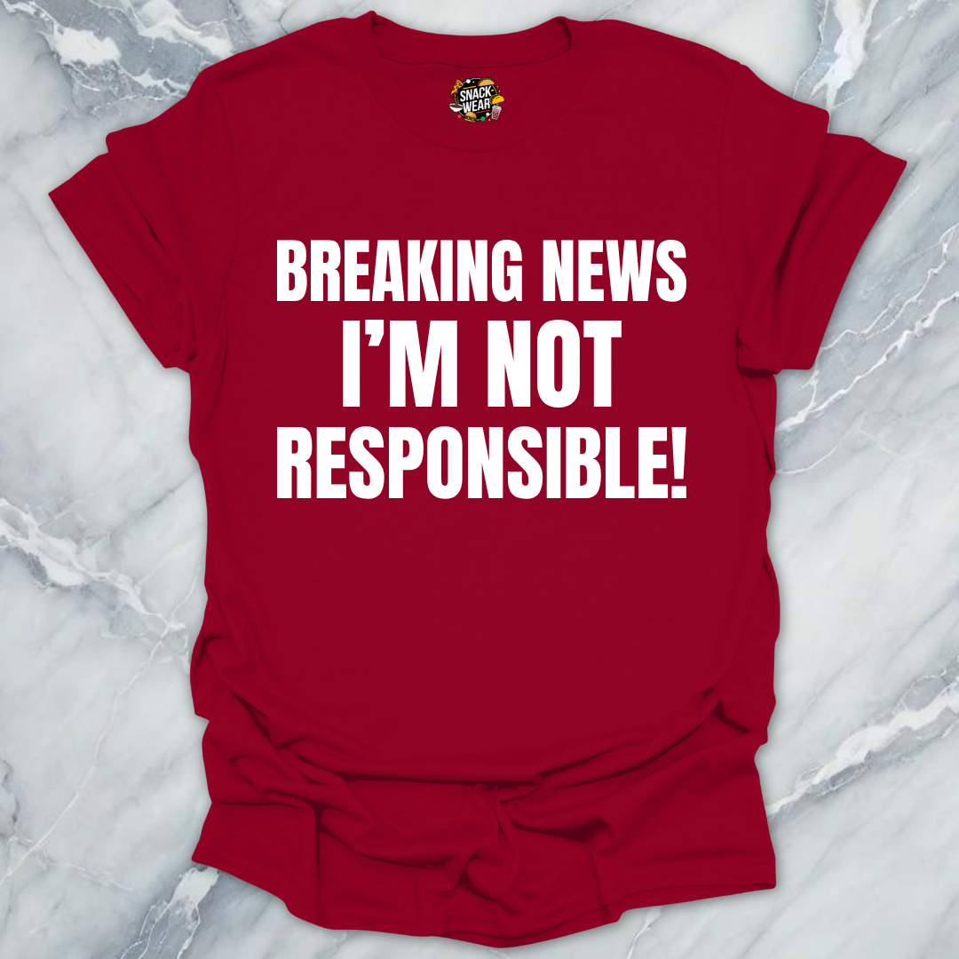 Breaking News Not Responsible T-Shirt