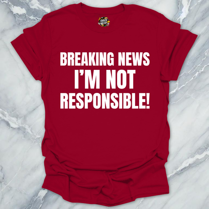 Breaking News Not Responsible T-Shirt