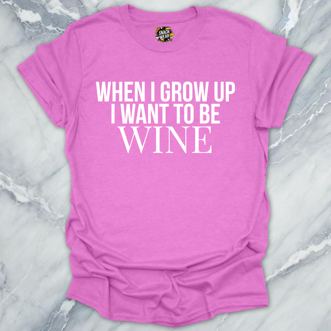 I Want To Be Wine T-Shirt