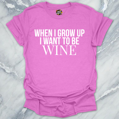 I Want To Be Wine T-Shirt