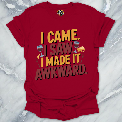 I Came. I Saw. I Made It Awkward. T-Shirt