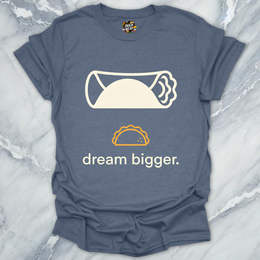 Dream Bigger Burrito T-Shirt