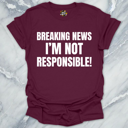 Breaking News Not Responsible T-Shirt