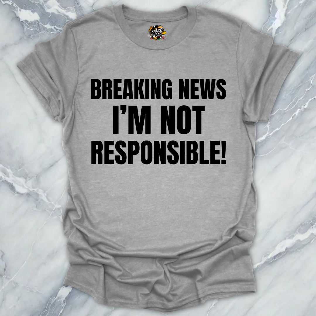 Breaking News Not Responsible T-Shirt
