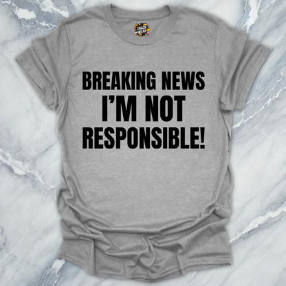 Breaking News Not Responsible T-Shirt