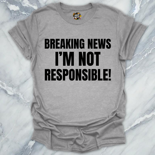 Breaking News Not Responsible T-Shirt
