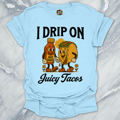 Drip On Tacos T-Shirt