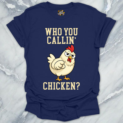 Who You Callin' Chicken T-Shirt