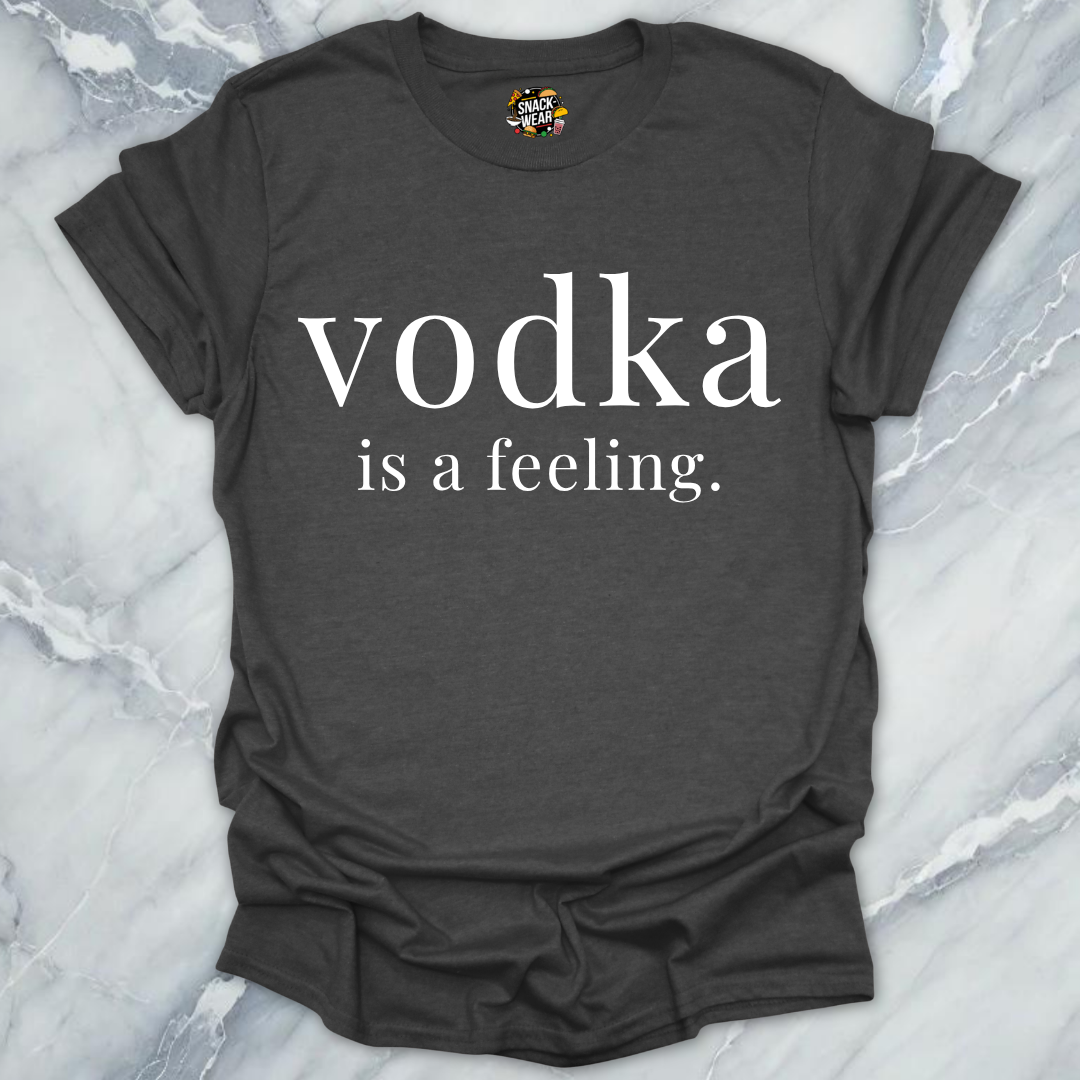 Vodka Is A Feeling T-Shirt