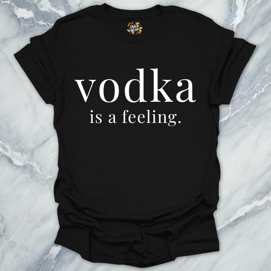 Vodka Is A Feeling T-Shirt