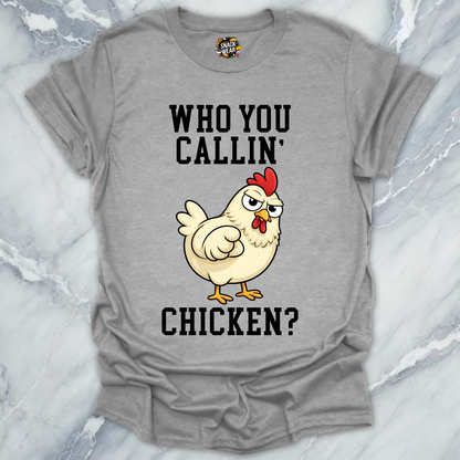 Who You Callin' Chicken T-Shirt