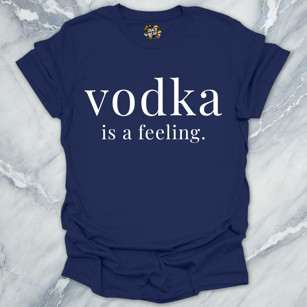 Vodka Is A Feeling T-Shirt