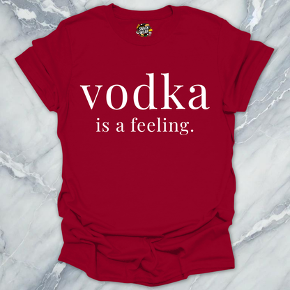 Vodka Is A Feeling T-Shirt