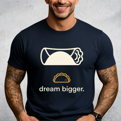 Dream Bigger Burrito T-Shirt