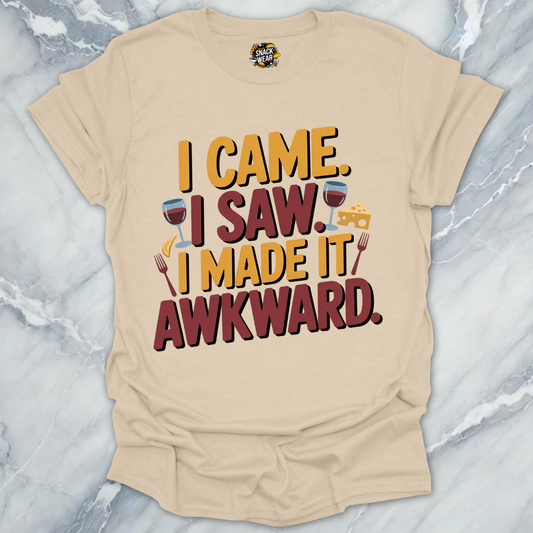 I Came. I Saw. I Made It Awkward. T-Shirt