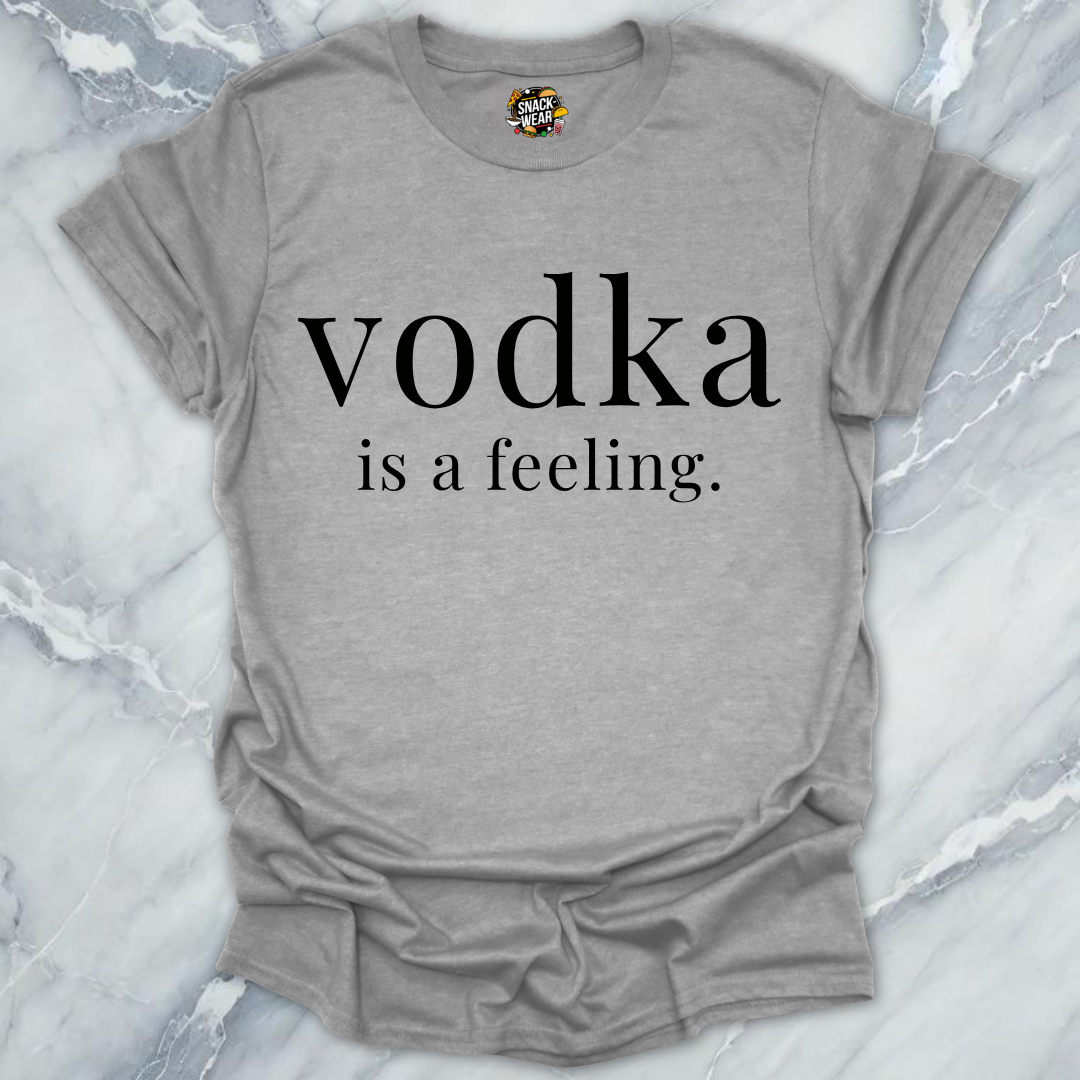 Vodka Is A Feeling T-Shirt