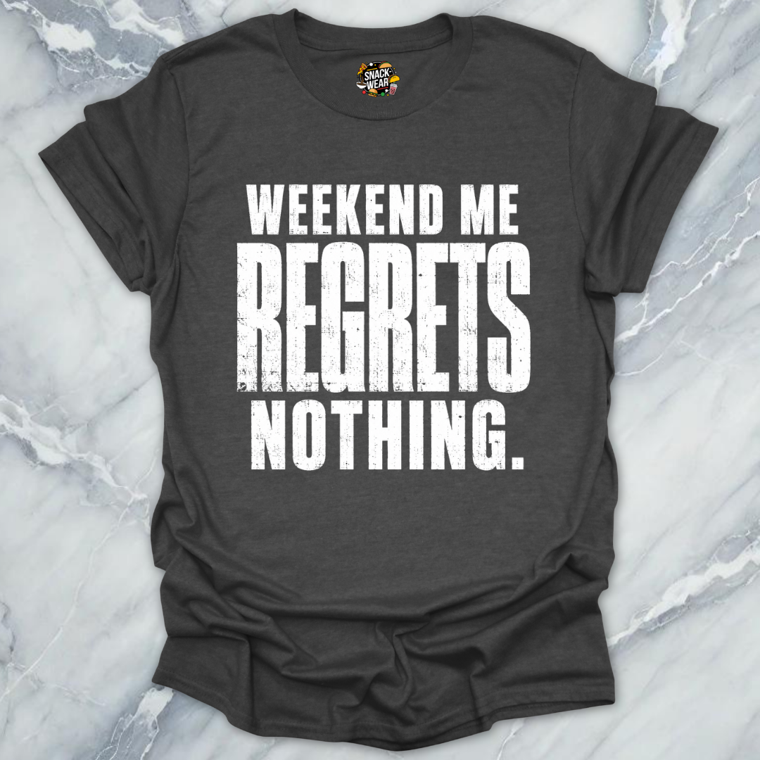 Weekend Me Regrets Nothing T-Shirt