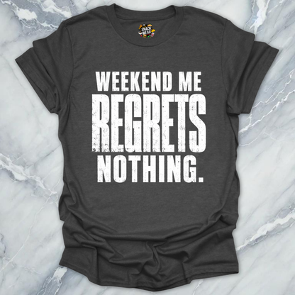 Weekend Me Regrets Nothing T-Shirt